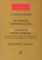 Badiny Jós Ferenc: A táltos isten - Az istenes honfoglalók - A magyar Szent Korona - Jézushitű Atilla. Magyar Ház. 2004. 311p. Kiadói kartonált papírkötésben